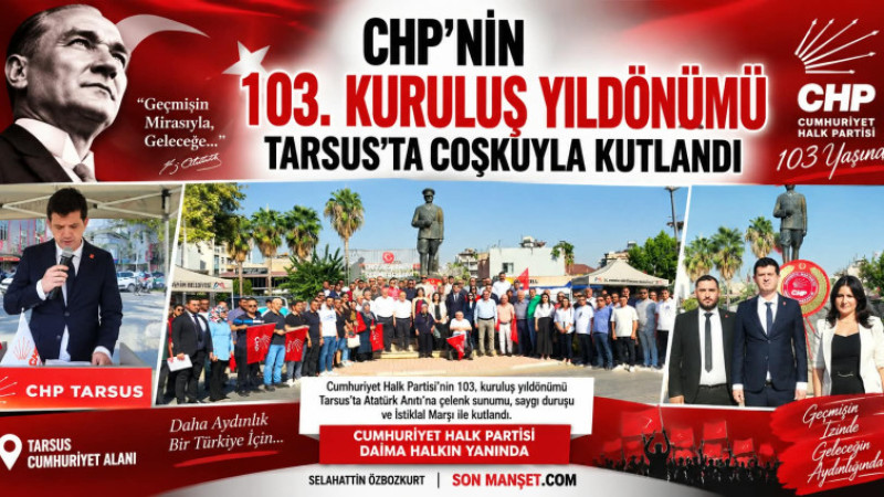 CHP'nin 103. Kuruluş Yıldönümü Tarsus'ta Coşkuyla Kutlandı