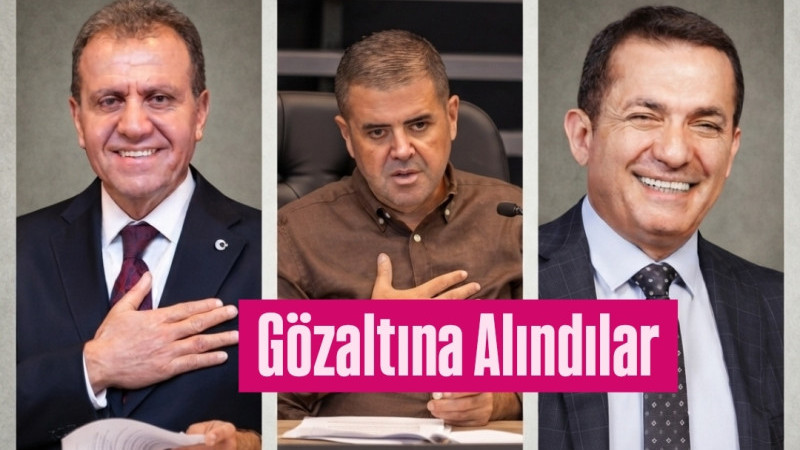 Mersin Büyükşehir, Mezitli ve Yenişehir Belediye Başkanları Gözaltına Alındı