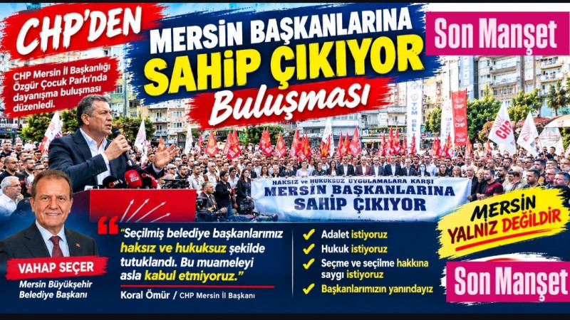CHP'den Mersin Başkanlarına Sahip Çıkıyor Buluşması